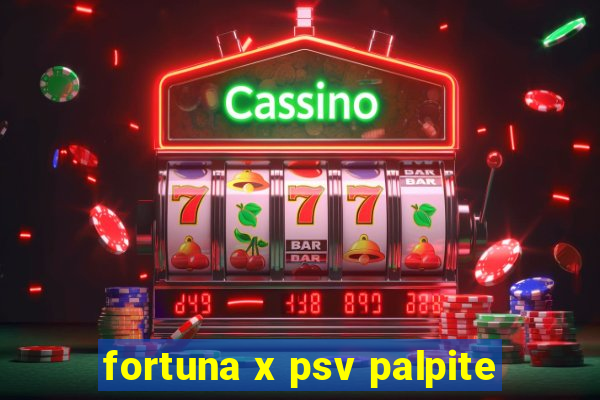 fortuna x psv palpite